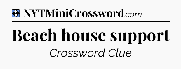 Solution: Beach house support - NYT Mini Crossword