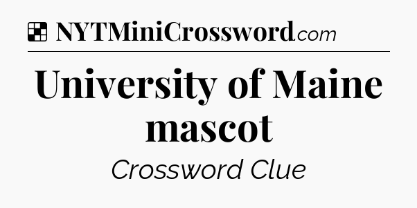 Solution: University of Maine mascot - NYT Crossword