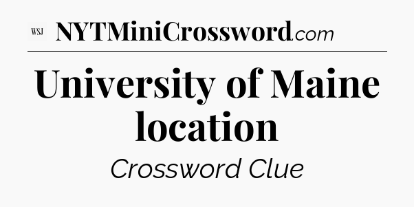 University of Maine location - WSJ Crossword