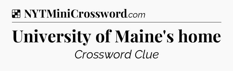 Solution: University of Maine's home - NYT Crossword