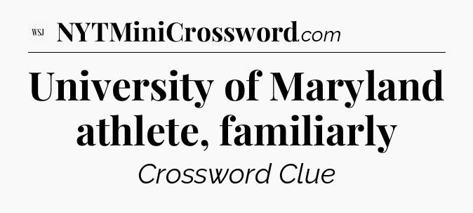 University of Maryland athlete, familiarly - WSJ Crossword