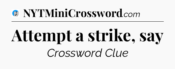 Attempt a strike, say Crossword Clue