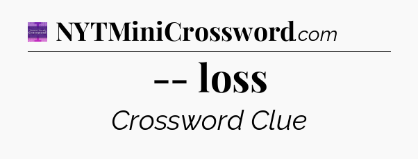 -- loss - Thomas Joseph Crossword