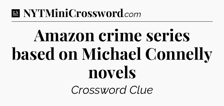 Amazon crime series based on Michael Connelly novels - LA Times Crossword
