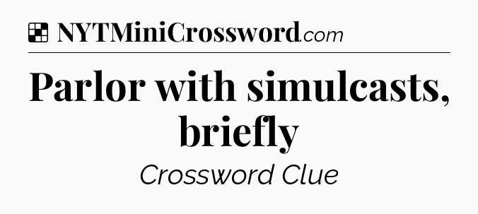 Solution: Parlor with simulcasts, briefly - NYT Crossword