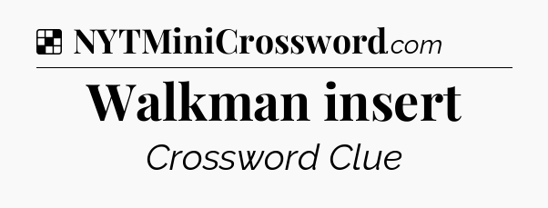 Solution: Walkman insert - NYT Crossword