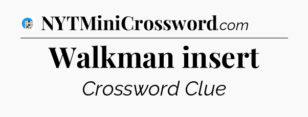 Walkman insert Crossword Clue