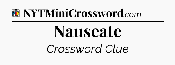 Nauseate Crossword Clue