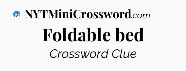 Foldable bed Crossword Clue