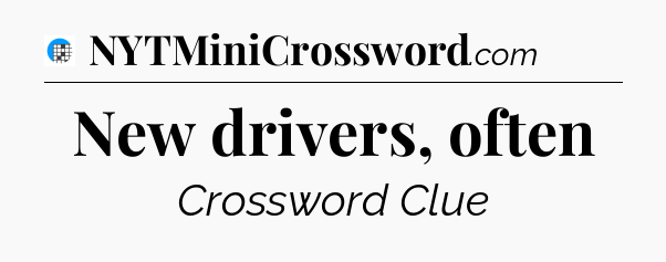 New drivers, often Crossword Clue
