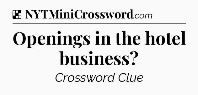 Solution: Openings in the hotel business - NYT Crossword