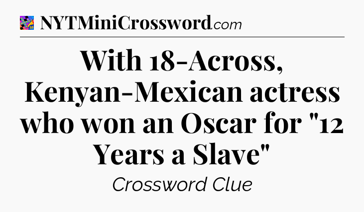 With 18-Across, Kenyan-Mexican actress who won an Oscar for 