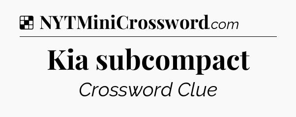 Solution: Kia subcompact - NYT Crossword