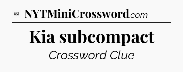 Kia subcompact - WSJ Crossword