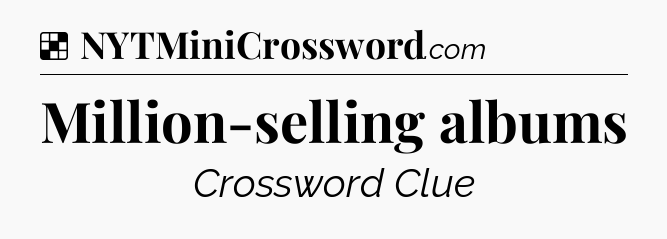 Solution: Million-selling albums - NYT Crossword