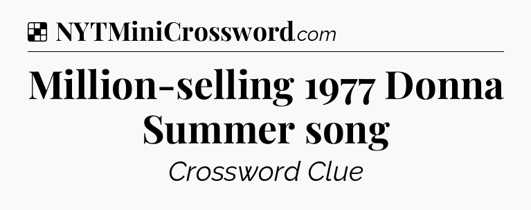Solution: Million-selling 1977 Donna Summer song - NYT Crossword