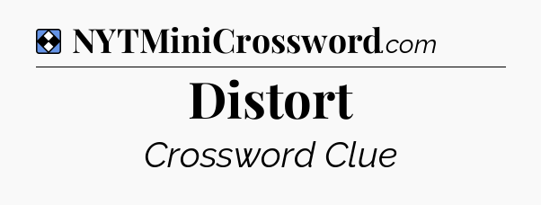 Solution: Distort - NYT Mini Crossword