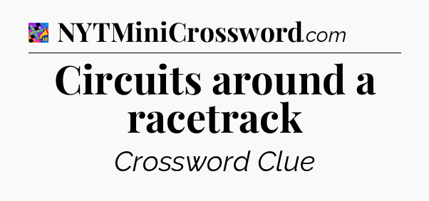 Circuits around a racetrack Crossword Clue