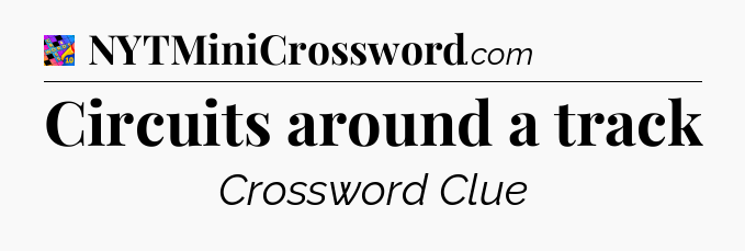 Circuits around a track Crossword Clue