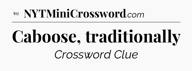 Caboose, traditionally - WSJ Crossword
