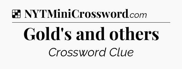 Solution: Gold's and others - NYT Crossword
