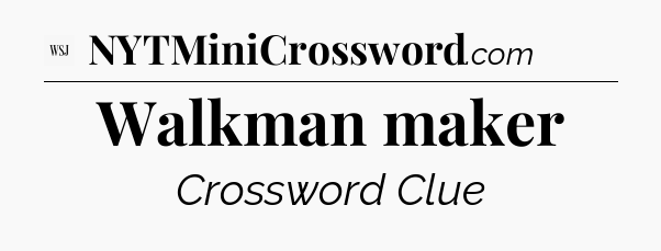 Walkman maker - WSJ Crossword