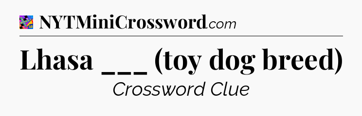 Lhasa ___ (toy dog breed) Crossword Clue