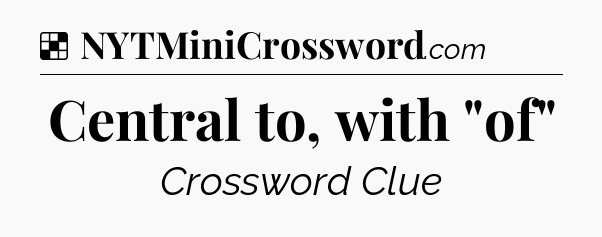 Solution: Central to, with 