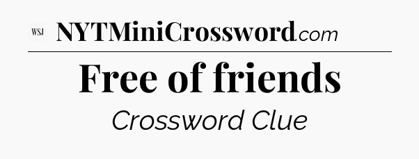 Free of friends - WSJ Crossword