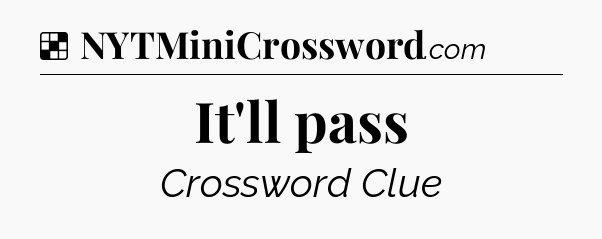 Solution: It'll pass - NYT Crossword