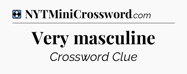 Solution: Very masculine - NYT Mini Crossword