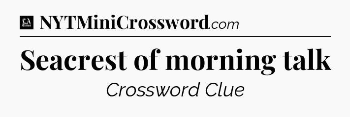 Seacrest of morning talk - LA Times Crossword