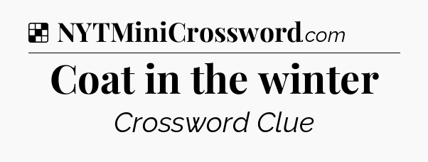 Solution: Coat in the winter - NYT Crossword