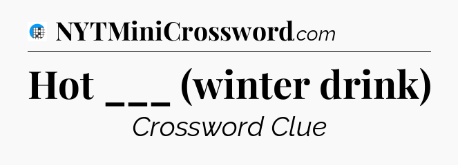 Hot ___ (winter drink) Crossword Clue
