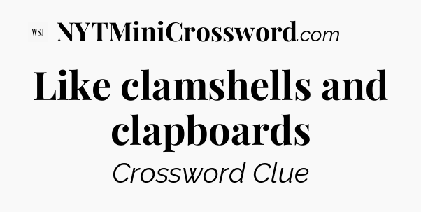 Like clamshells and clapboards - WSJ Crossword