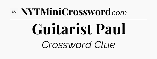 Guitarist Paul - WSJ Crossword