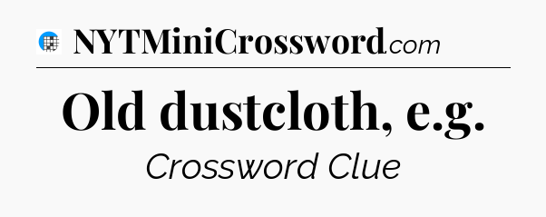Old dustcloth, e.g Crossword Clue