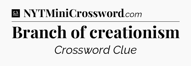 Branch of creationism - LA Times Crossword