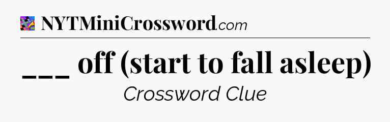 ___ off (start to fall asleep) Crossword Clue