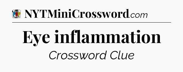 Eye inflammation Crossword Clue