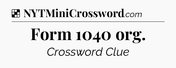 Solution: Form 1040 org - NYT Crossword