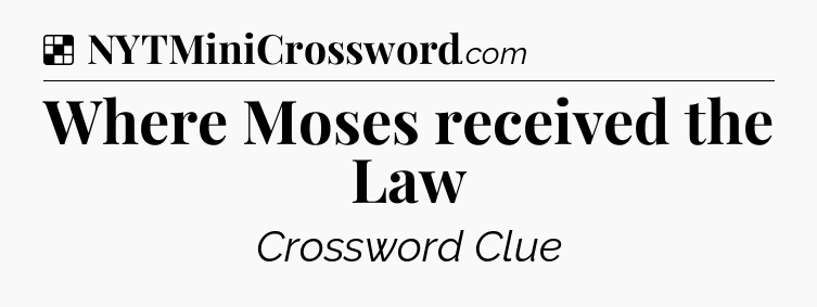 Solution: Where Moses received the Law - NYT Crossword