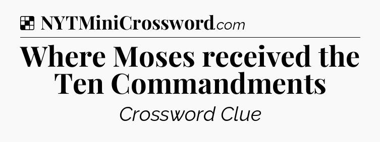 Solution: Where Moses received the Ten Commandments - NYT Crossword