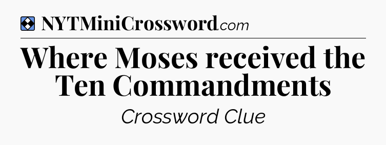 Solution: Where Moses received the Ten Commandments - NYT Mini Crossword
