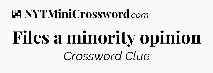 Solution: Files a minority opinion - NYT Crossword