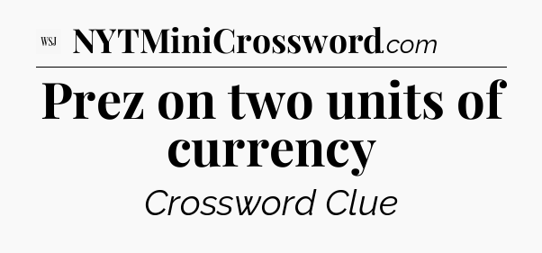 Prez on two units of currency - WSJ Crossword