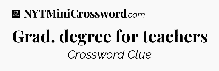 Grad. degree for teachers - LA Times Crossword