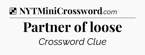 Solution: Partner of loose - NYT Crossword