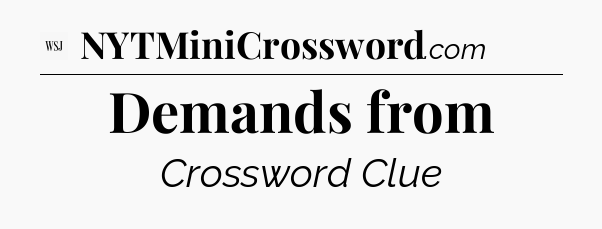 Demands from - WSJ Crossword