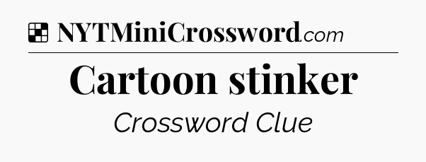 Solution: Cartoon stinker - NYT Crossword